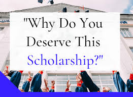 Why Do You Deserve This Scholarship?